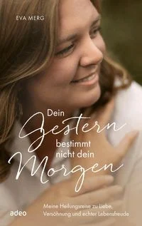 Dein Gestern bestimmt nicht dein Morgen By Eva Merg